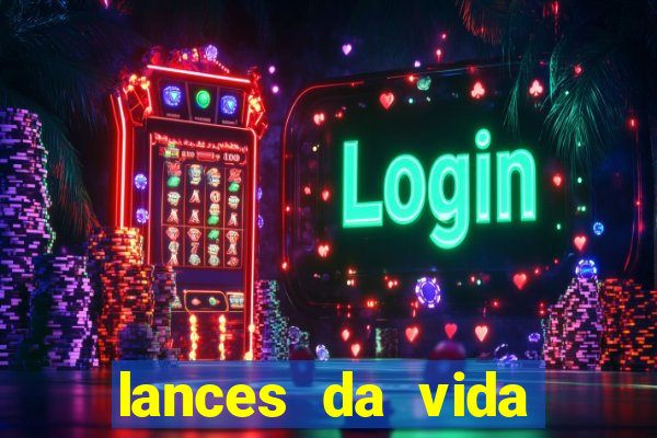 lances da vida assistir online